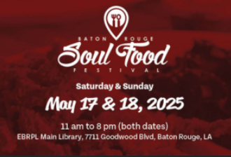 Red event flyer for the Baton Rouge Soul Food Festival, held Saturday and Sunday, May 17 & 18, 2025, from 11 am to 8 pm at EBRPL Main Library, 7711 Goodwood Blvd, Baton Rouge, LA.